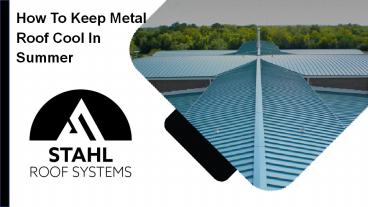 How To Keep Metal Roof Cool In Summer