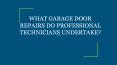WHAT GARAGE DOOR REPAIRS DO PROFESSIONAL TECHNICIANS UNDERTAKE? PowerPoint PPT Presentation