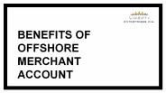 Benefits of Offshore Merchant Account