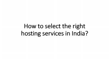 How to select the right hosting services in India?