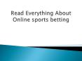 Read Everything About Online sports betting PowerPoint PPT Presentation