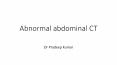 Abnormal abdominal ct radiology PowerPoint PPT Presentation