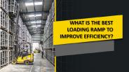 WHAT IS THE BEST LOADING RAMP TO IMPROVE EFFICIENCY