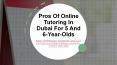 Pros Of Online Tutoring In Dubai For 5 And 6-Year-Olds PowerPoint PPT Presentation