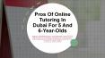 Pros Of Online Tutoring In Dubai For 5 And 6-Year-Olds (1) PowerPoint PPT Presentation
