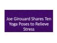 Joe Girouard Shares Ten Yoga Poses to Relieve Stress PowerPoint PPT Presentation