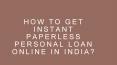 4 Ways to Get Instant Paperless Personal Loan Online in India PowerPoint PPT Presentation