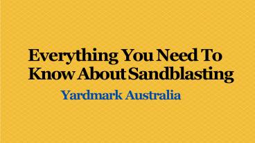 Everything You Need To Know About Sandblasting