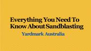 Everything You Need To Know About Sandblasting