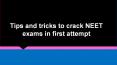 Tips and tricks to crack NEET exams in first attempt PowerPoint PPT Presentation