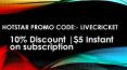 Hotstar US promo Code: LIVECRICKET 10% Discount |$5 Instant on subscription