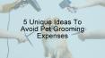 5 Unique Ideas To Avoid Pet Grooming Expenses PowerPoint PPT Presentation
