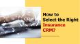 How to Select the Right Insurance CRM? PowerPoint PPT Presentation