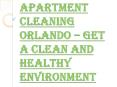 Benefits of Hiring the Apartment Cleaning Orlando Services PowerPoint PPT Presentation