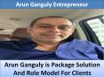 Arun Ganguly is Package Solution And Role Model For Clients PowerPoint PPT Presentation