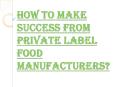 How Beneficial is the Private Label Food Manufacturers? PowerPoint PPT Presentation