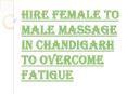 How Female to Male Massage in Chandigarh is Making Positive Waves PowerPoint PPT Presentation