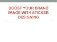 Boost Your Brand Image with Sticker Designing PowerPoint PPT Presentation
