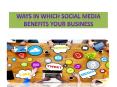 Ways in Which Social Media Benefits Your Business