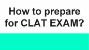 How to Prepare for the CLAT Exam?