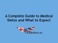 A Complete Guide to Medical Detox PowerPoint PPT Presentation
