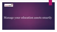 Manage your education assets smartly