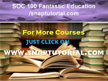 SOC 100 Fantastic Education / snaptutorial.com