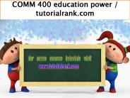 COMM 400 education power / tutorialrank.com