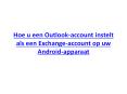 Hoe u een Outlook-account instelt als een Exchange-account op uw Android-apparaat PowerPoint PPT Presentation