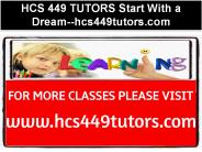 HCS 449 TUTORS Start With a Dream--hcs449tutors.com