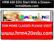 HRM 420 EDU Start With a Dream--hrm420edu.com