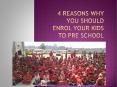 4 Reasons Why You Should Enrol your Kids to Pre Schools PowerPoint PPT Presentation