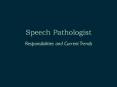 Speech Pathologist: Responsibilities and Current Trends PowerPoint PPT Presentation