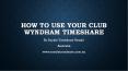 How to use your Club Wyndham Timeshare PowerPoint PPT Presentation