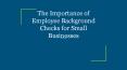 The Importance of Employee Background Checks for Small Businesses PowerPoint PPT Presentation