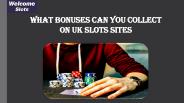 What Bonuses Can You Collect On UK Slots Sites