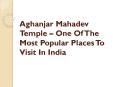 Aghanjar Mahadev Temple – Most Popular Places To Visit In India PowerPoint PPT Presentation