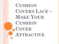 Enhance the Look of the Cushion with the Cushion Covers Lace PowerPoint PPT Presentation