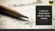 5 Ways to Make More Money Swing Trading