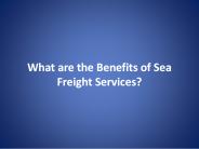 What are the Benefits of Sea Freight Services?