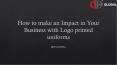 How to make an Impact in Your Business with Logo printed uniforms PowerPoint PPT Presentation