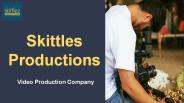 Skittles productions- Video Production Company