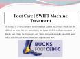 Foot Care | SWIFT Machine Treatment | Bucks Foot Clinic PowerPoint PPT Presentation