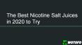 The Best Nic Salt Juices in 2020 PowerPoint PPT Presentation