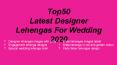 Top 50 Latest Designer Lehengas For Wedding 2020 PowerPoint PPT Presentation
