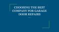 CHOOSING THE BEST COMPANY FOR GARAGE DOOR REPAIRS PowerPoint PPT Presentation