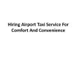 Hiring Airport Taxi Service For Comfort And Convenience PowerPoint PPT Presentation