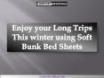 Enjoy your Long Trips This winter using Soft Bunk Bed Sheets PowerPoint PPT Presentation