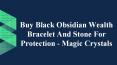 Buy Black Obsidian Wealth Bracelet And Stone For Protection - Magic Crystals
