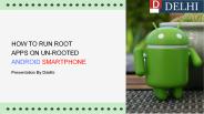 How To Run Root Apps On Un-rooted Android Smartphone